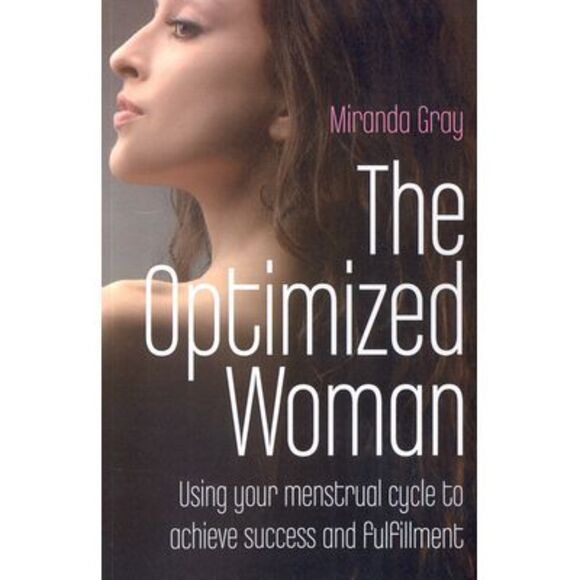Miranda Gray Other - The Optimized Woman: Using Your Menstrual Cycle to Achieve Success and Fulfillme